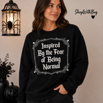 Inspired By the fear of Being Normal Sweatshirt