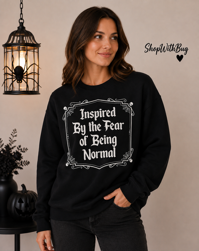 Inspired By the fear of Being Normal Sweatshirt
