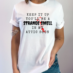 Keep It Up You Will Be A Strange Smell In Attic Womens T-Shirt