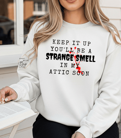 Keep It Up And Youll Be A Strange Smell In The Attic Sweatshirt,Halloween Party, Funny Halloween Quotes Shirt, Halloween Crime Shirt