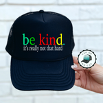 Be Kind its not that hard Foam Trucker Hat