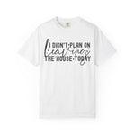 I Didnt Plan on Leaving the House Today Comfort Colors Shirt