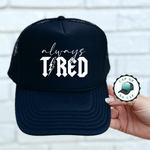 Always Tired Foam Trucker Hat