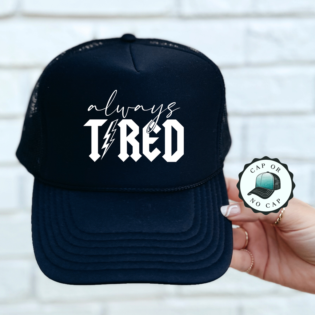 Always Tired Foam Trucker Hat
