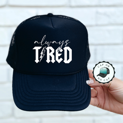 Always Tired Foam Trucker Hat