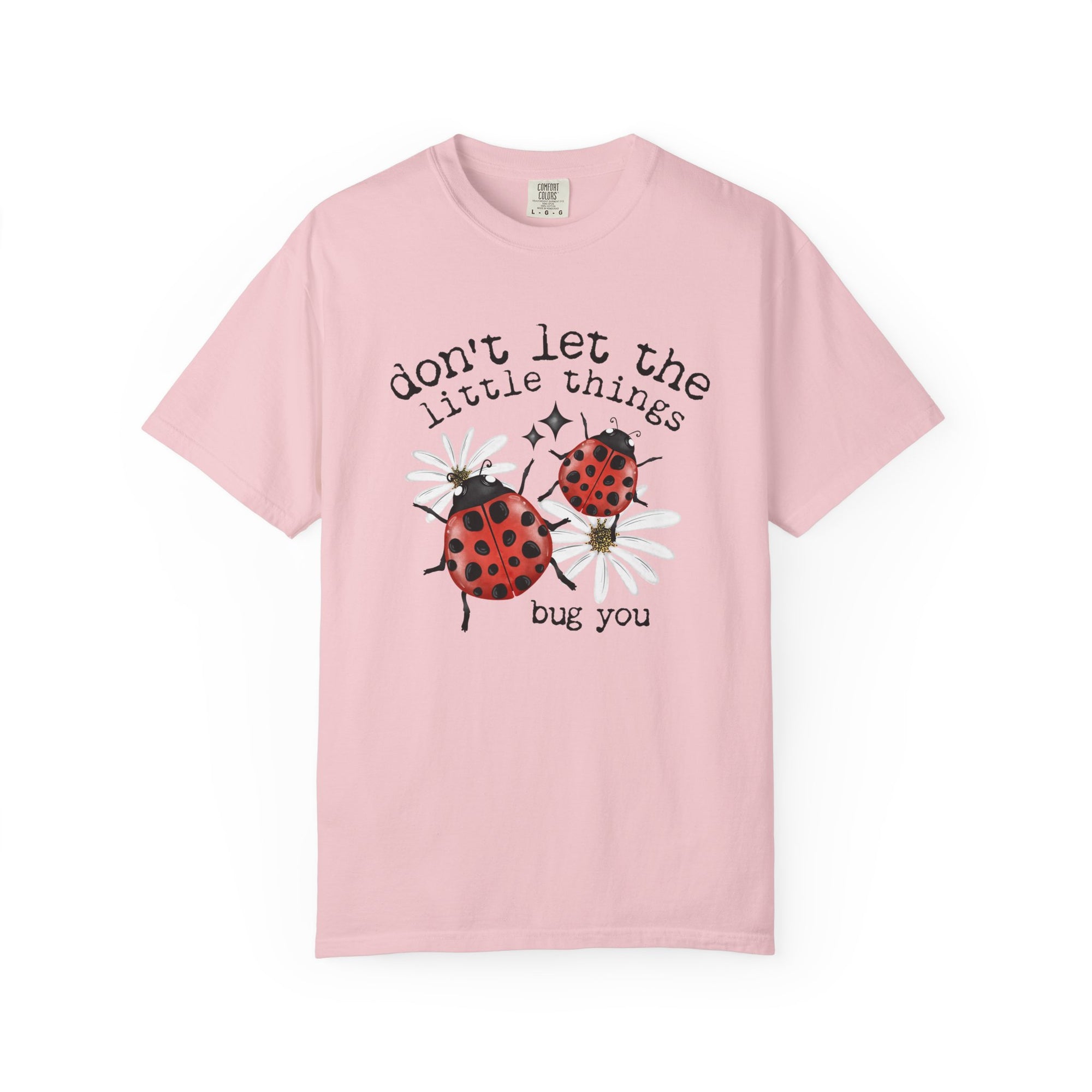 Don’t Let The Little Things Bug You Comfort Tee