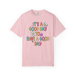 It’s A Good Day To Have A Good Day Comfort Tee