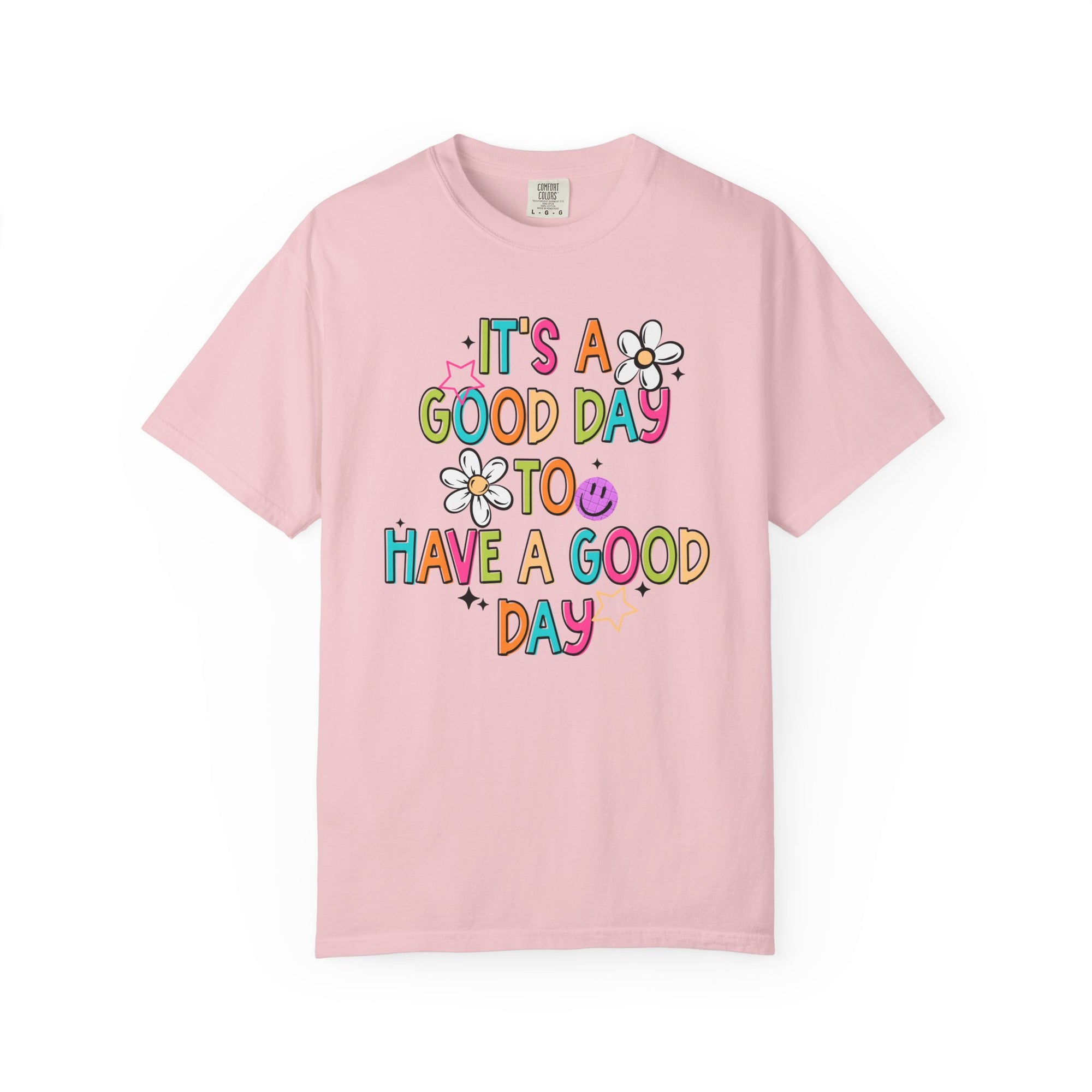 It’s A Good Day To Have A Good Day Comfort Tee
