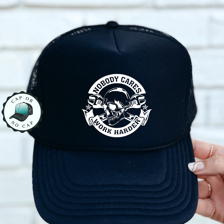 Nobody Cares Work Harder Foam Trucker Hat