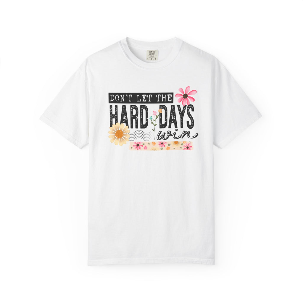 Don’t Let The Hard Days Win Comfort Tee