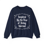 Inspired By the fear of Being Normal Sweatshirt