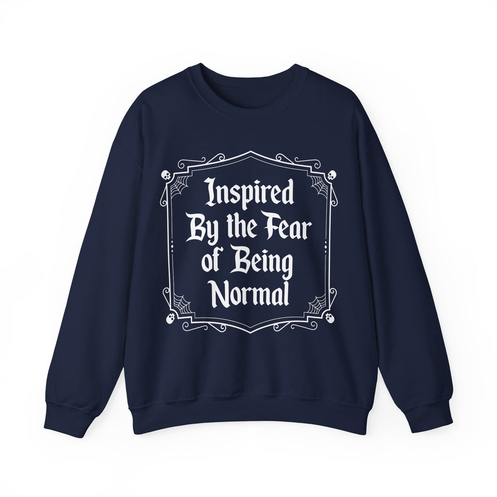 Inspired By the fear of Being Normal Sweatshirt