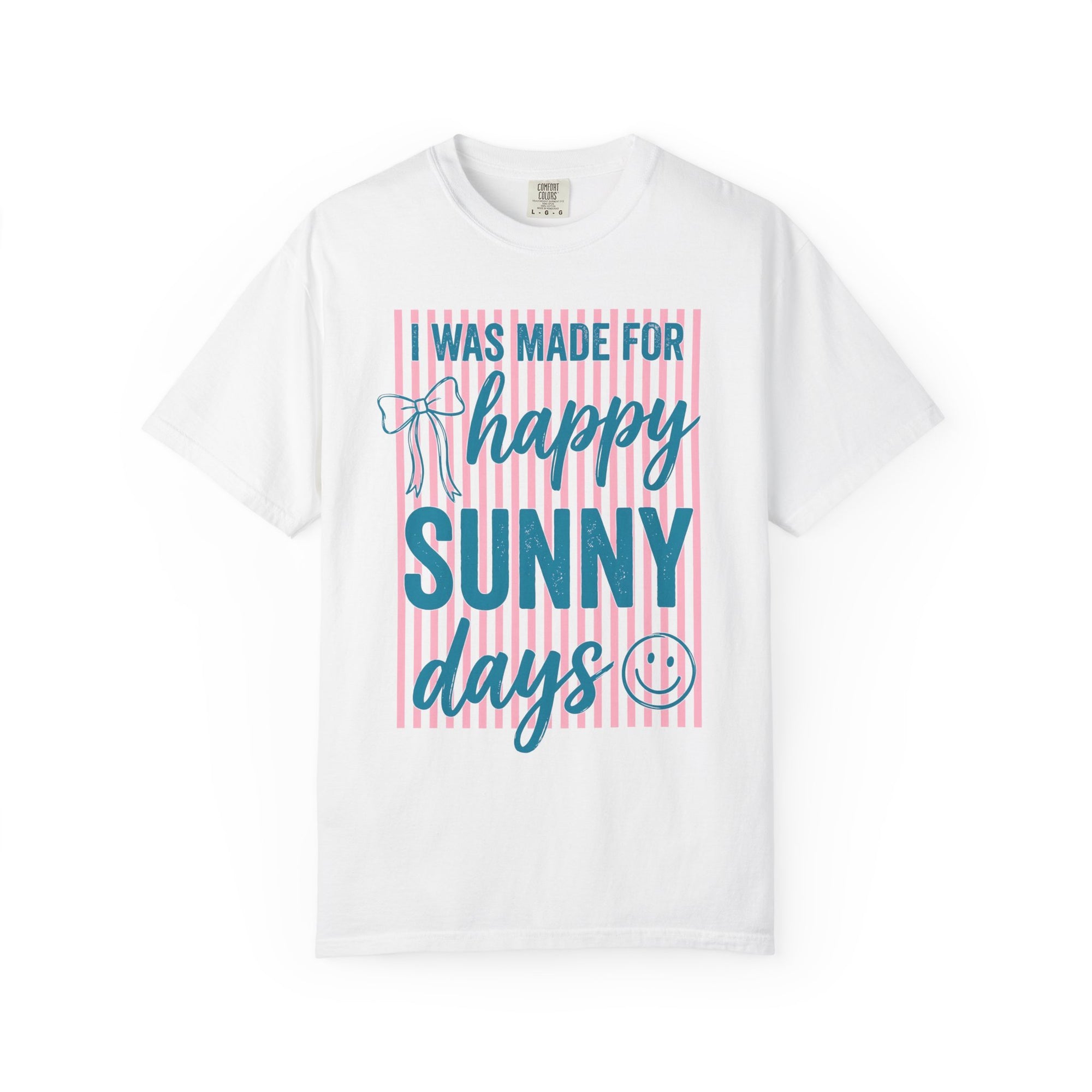 I was made for Happy Sunny Days Comfort Colors Shirt