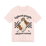 I Ghost People All year Round  Womens T-Shirt