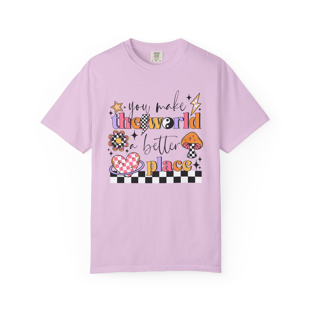 You Make The World A Better Place Comfort Tee