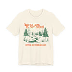 Adventure is out there but so are serial killers Unisex T-Shirt