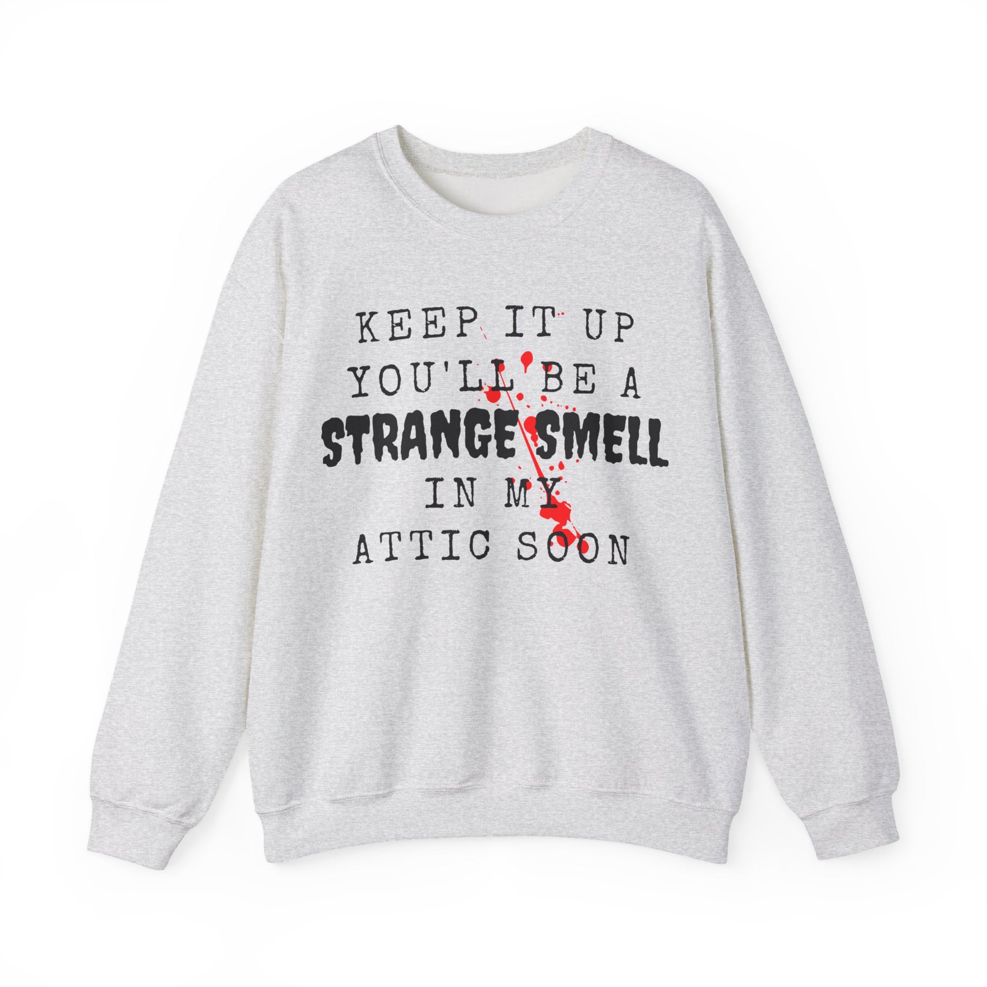 Keep It Up And Youll Be A Strange Smell In The Attic Sweatshirt,Halloween Party, Funny Halloween Quotes Shirt, Halloween Crime Shirt