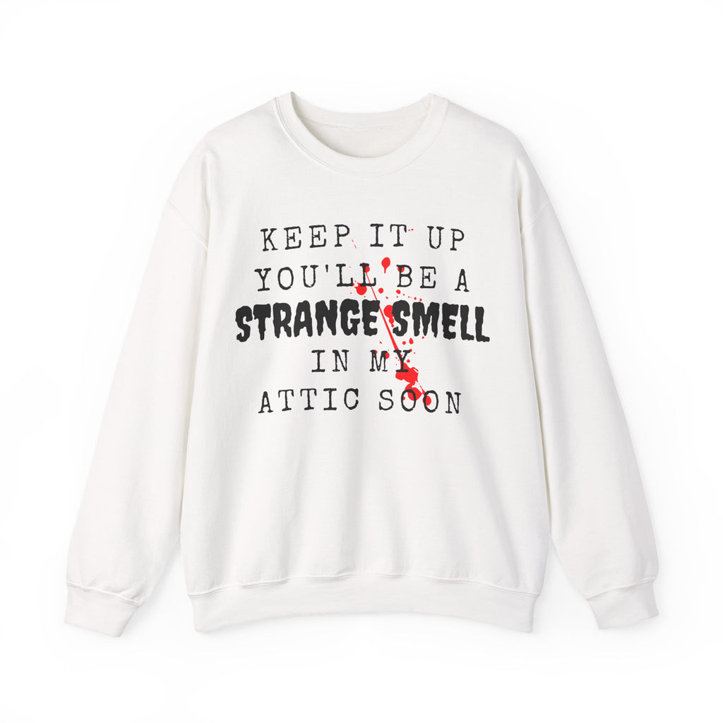 Keep It Up And Youll Be A Strange Smell In The Attic Sweatshirt,Halloween Party, Funny Halloween Quotes Shirt, Halloween Crime Shirt