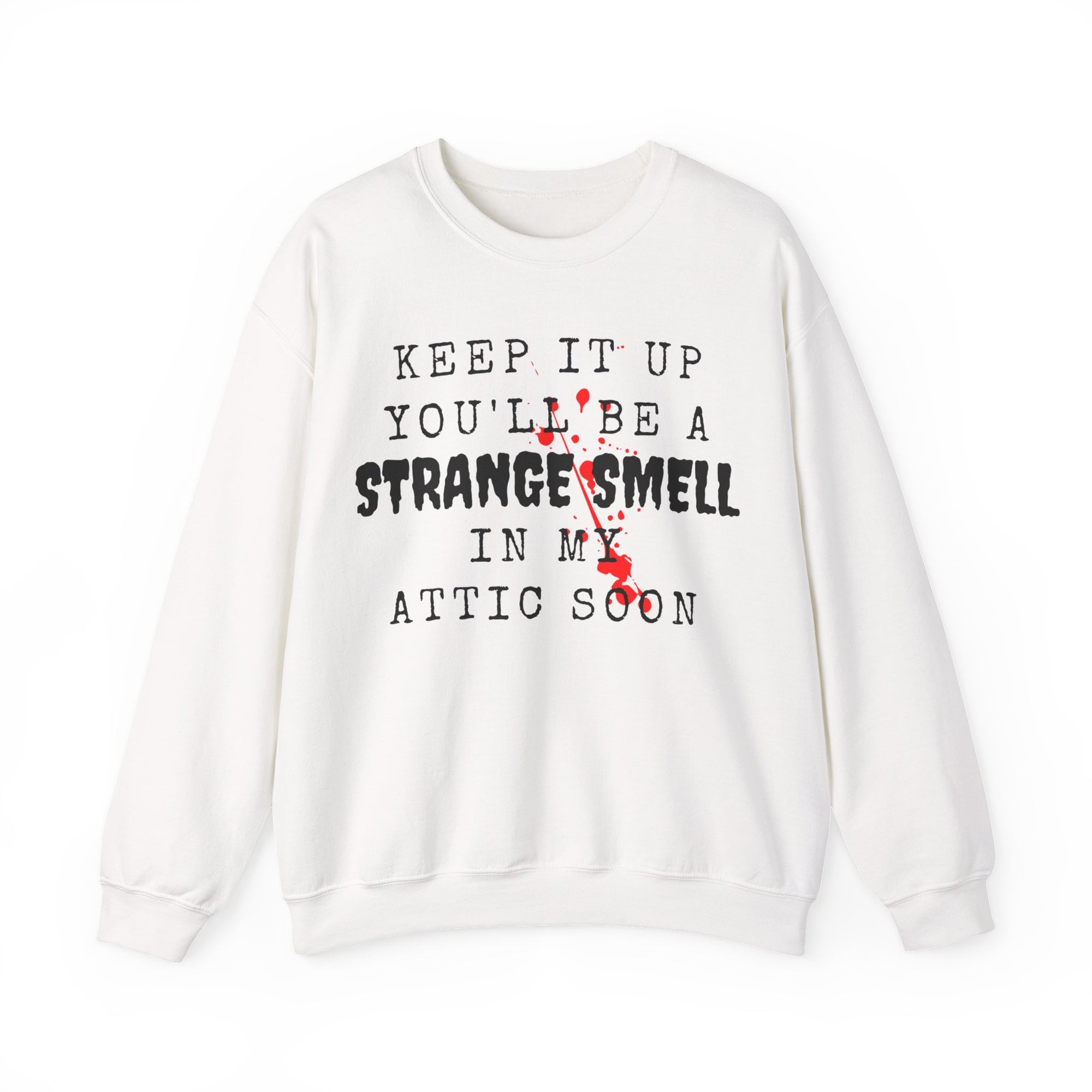 Keep It Up And Youll Be A Strange Smell In The Attic Sweatshirt,Halloween Party, Funny Halloween Quotes Shirt, Halloween Crime Shirt