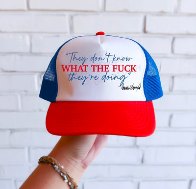 They Don’t know What the F they are doing Foam Trucker Hat