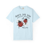 Don’t Let The Little Things Bug You Comfort Tee