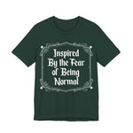 Inspired by the Fear of Being Normal T-Shirt