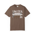 I Don’t Fit In Never Did And Never Wanted To Comfort Tee