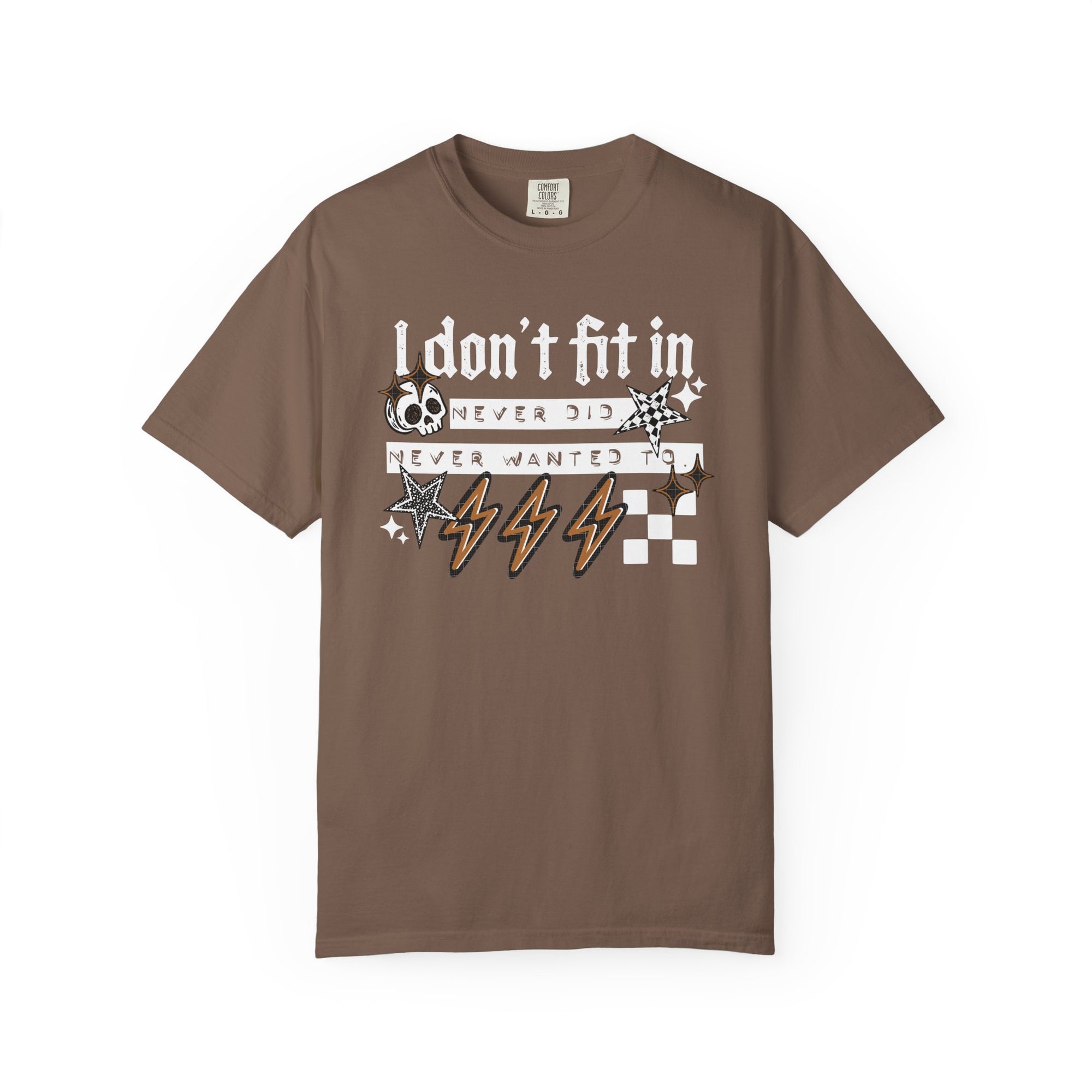 I Don’t Fit In Never Did And Never Wanted To Comfort Tee
