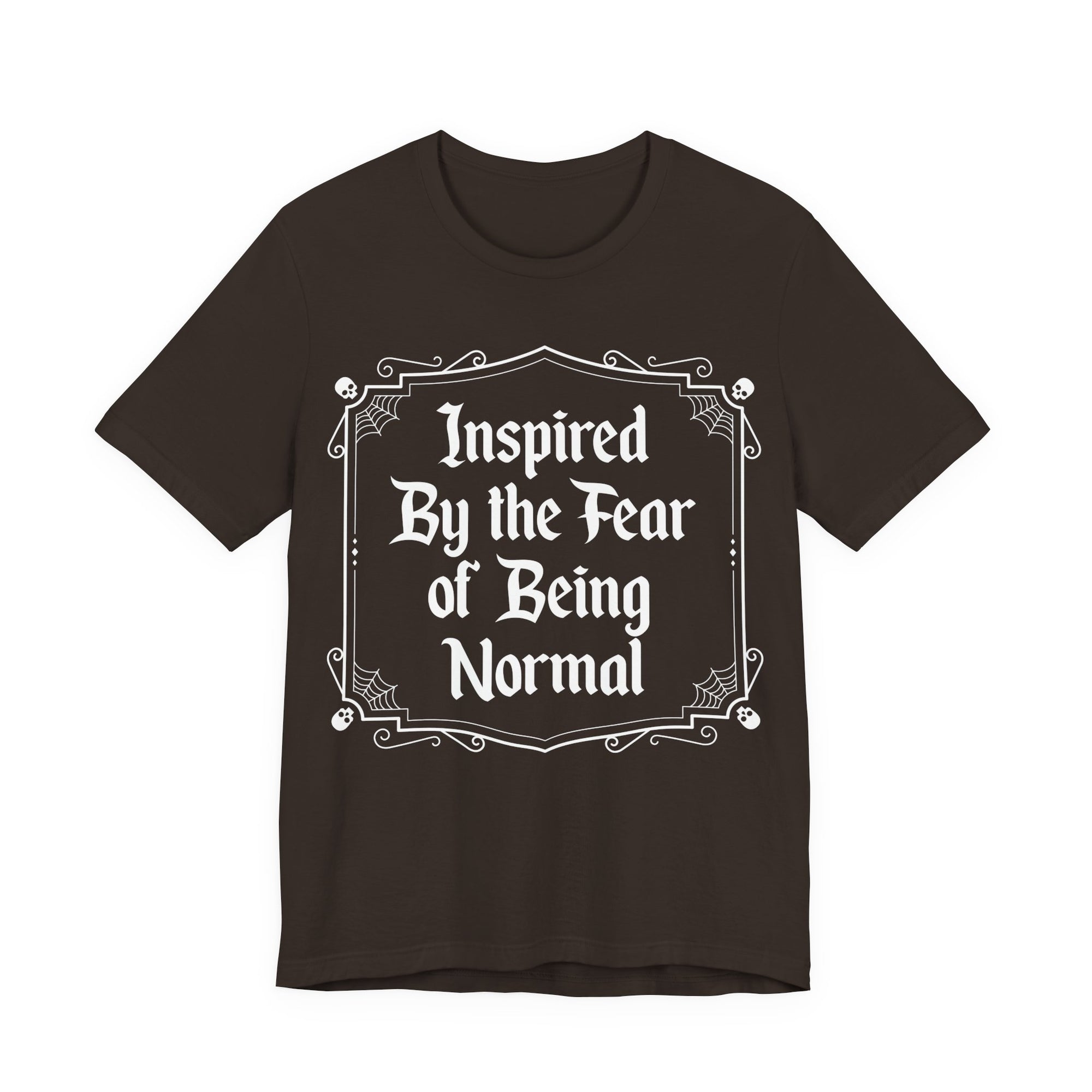 Inspired by the Fear of Being Normal T-Shirt