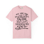 We Are The Granddaughters of the Witches you could not Burn Comfort Colors T-shirt For Women
