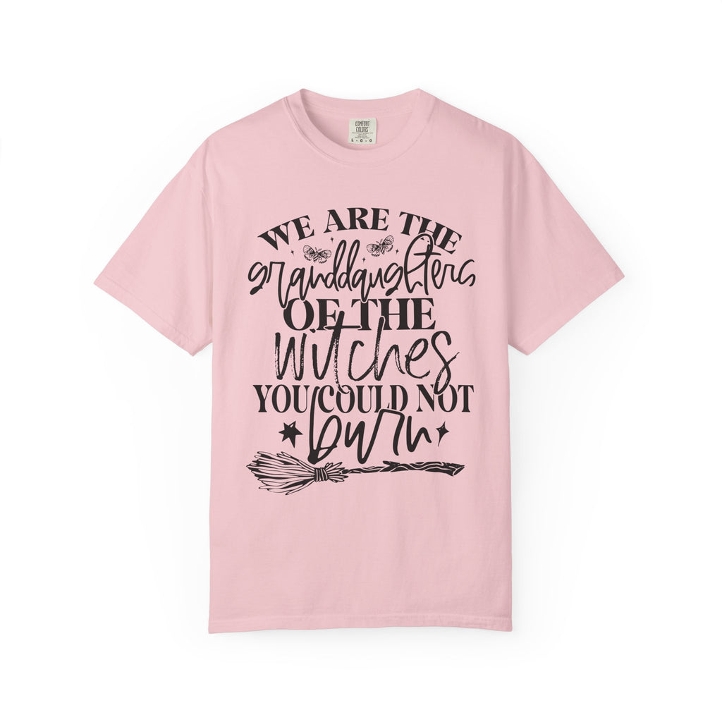 We Are The Granddaughters of the Witches you could not Burn Comfort Colors T-shirt For Women