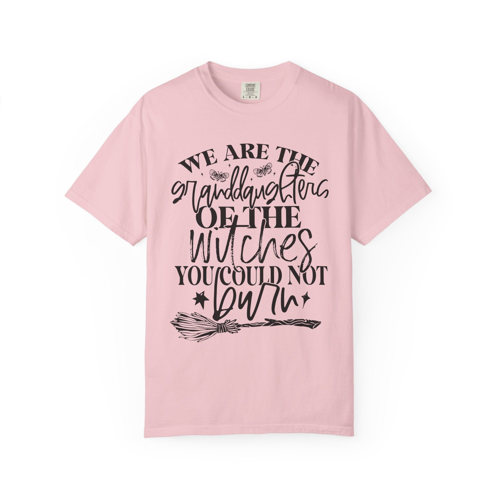 We Are The Granddaughters of the Witches you could not Burn Comfort Colors T-shirt For Women