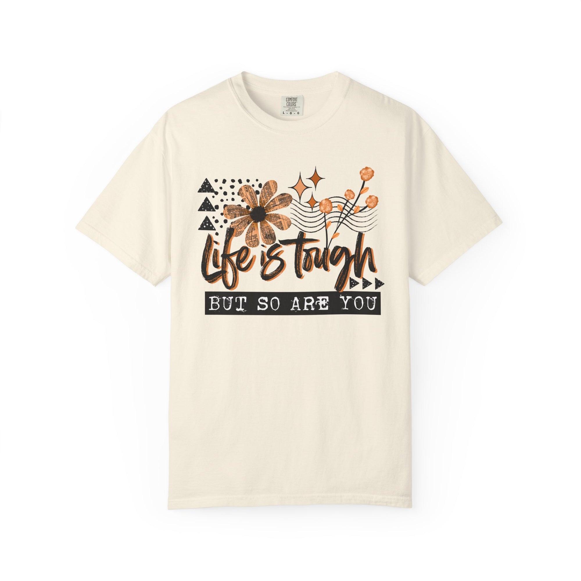 Life Is Tough But So Are You Comfort Tee