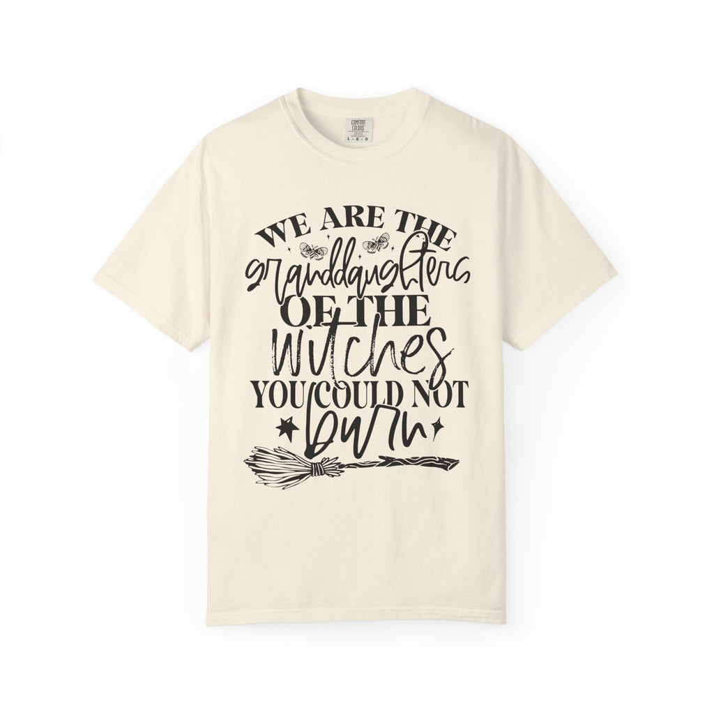 We Are The Granddaughters of the Witches you could not Burn Comfort Colors T-shirt For Women
