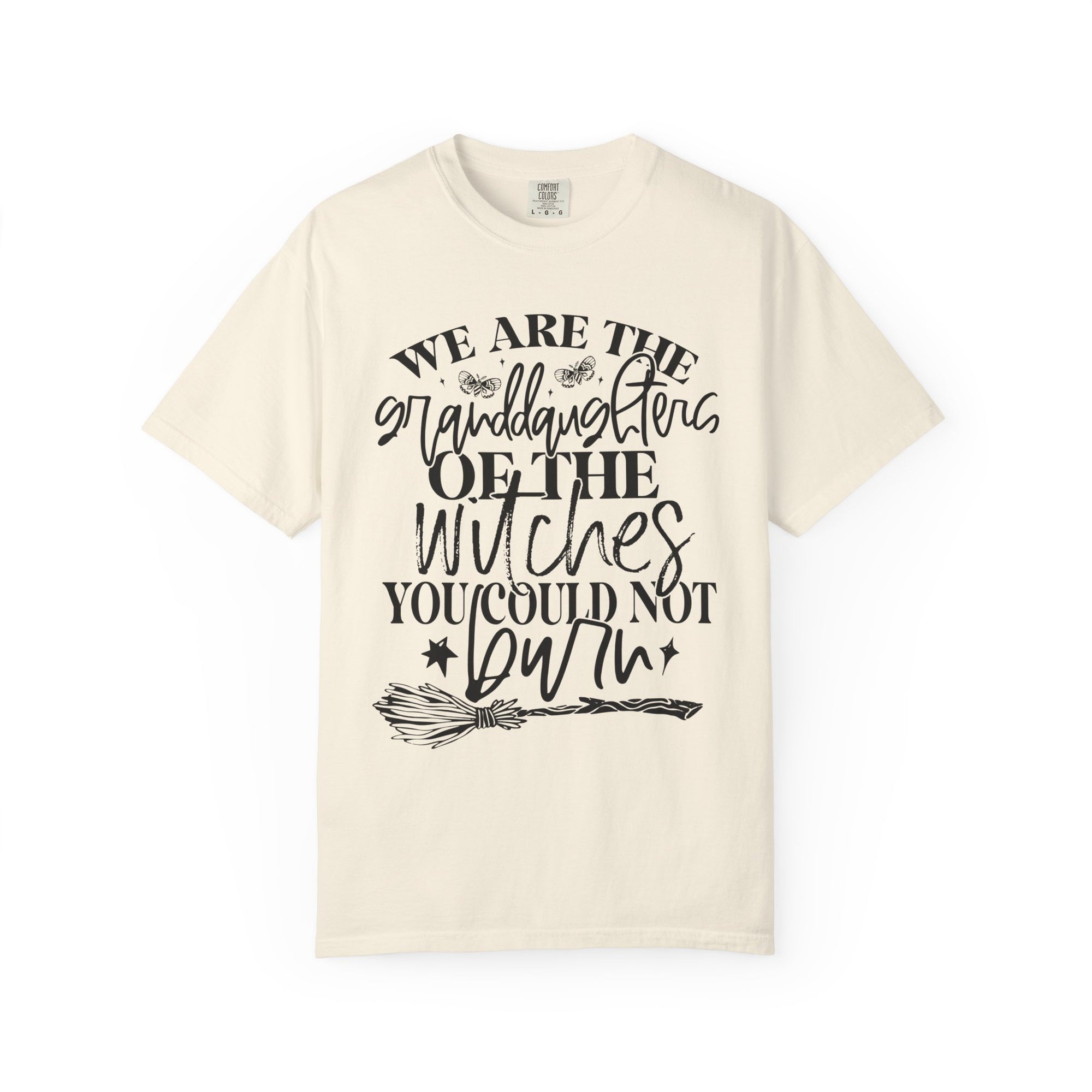 We Are The Granddaughters of the Witches you could not Burn Comfort Colors T-shirt For Women