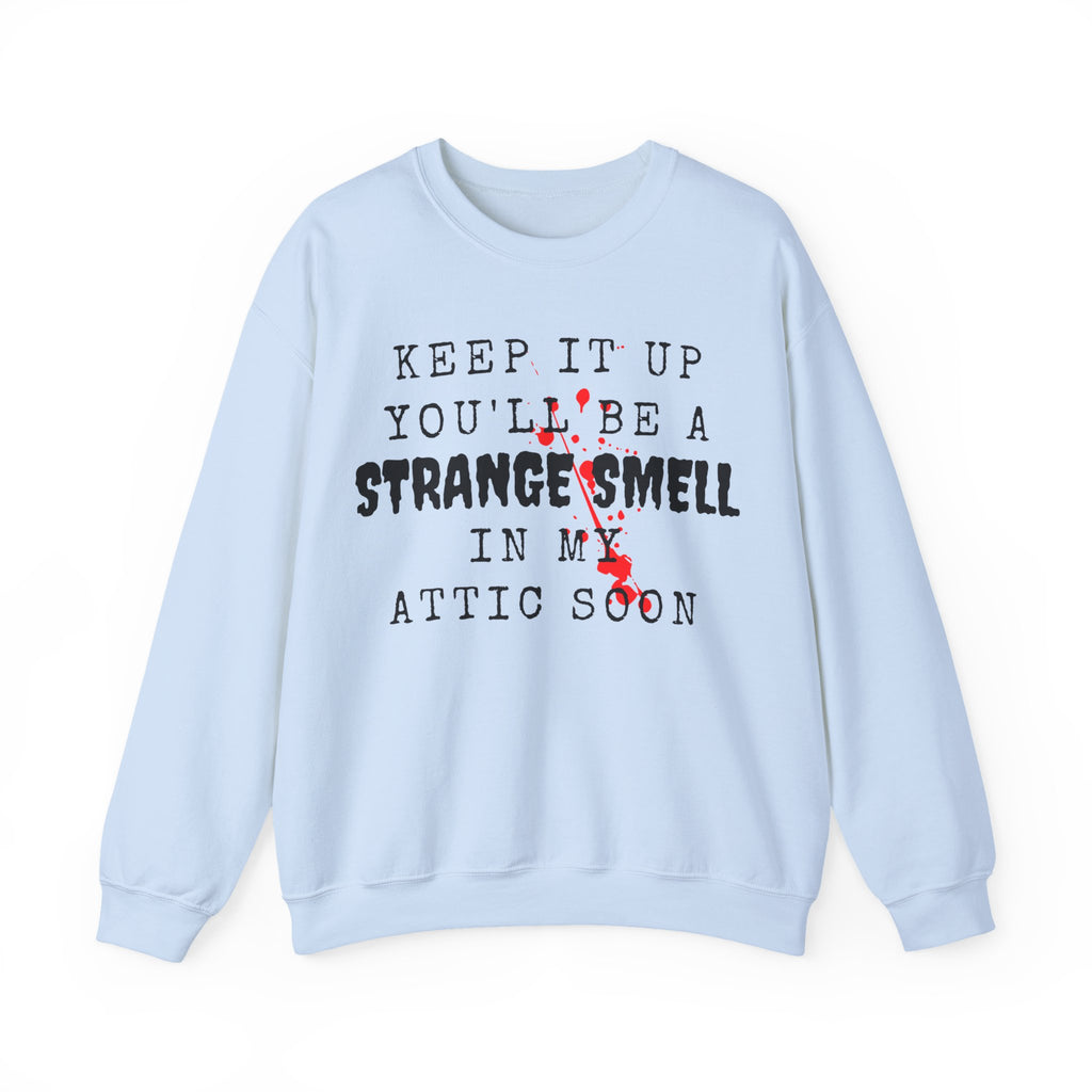 Keep It Up And Youll Be A Strange Smell In The Attic Sweatshirt,Halloween Party, Funny Halloween Quotes Shirt, Halloween Crime Shirt