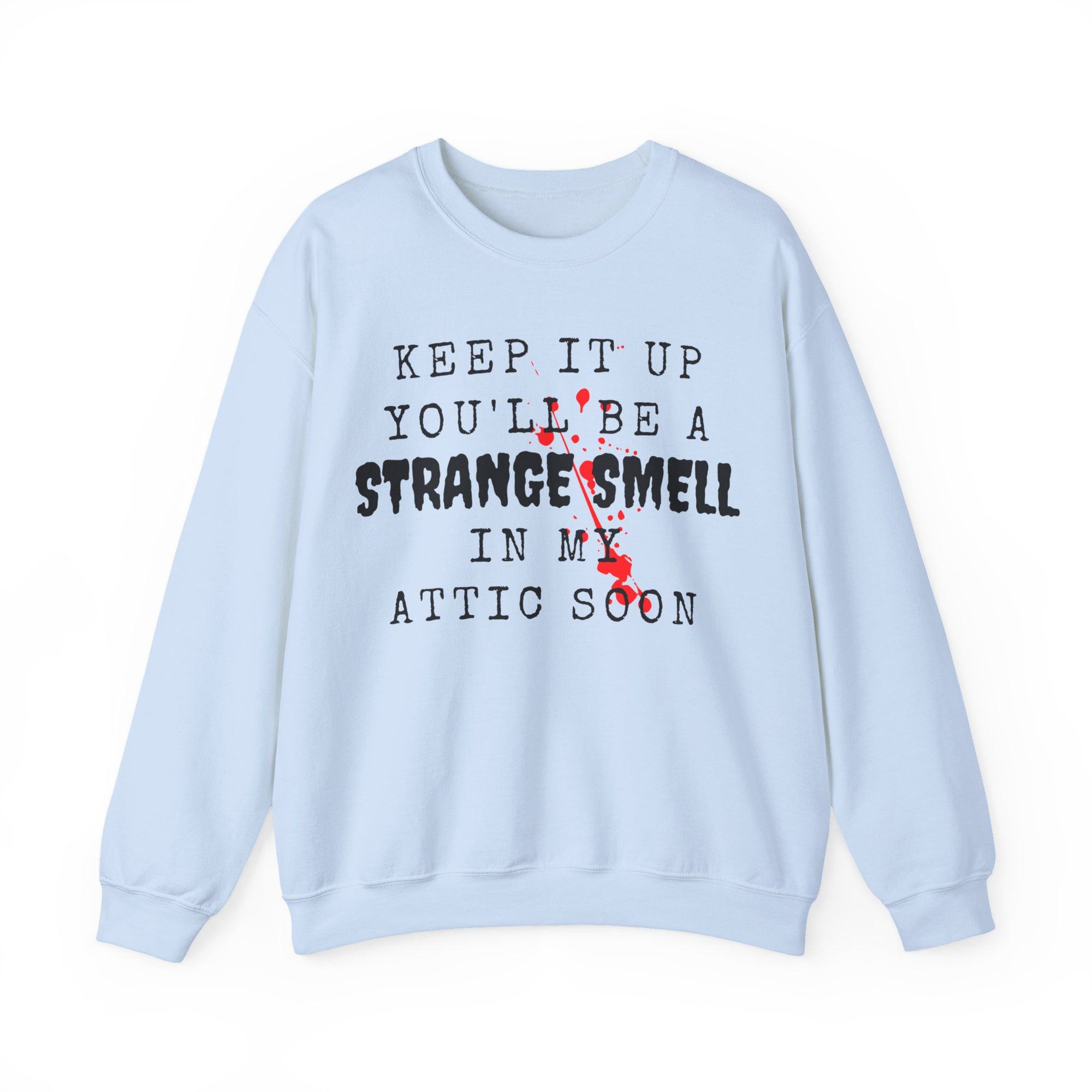 Keep It Up And Youll Be A Strange Smell In The Attic Sweatshirt,Halloween Party, Funny Halloween Quotes Shirt, Halloween Crime Shirt