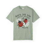 Don’t Let The Little Things Bug You Comfort Tee