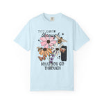You Grow Through What You Go Through Comfort Tee