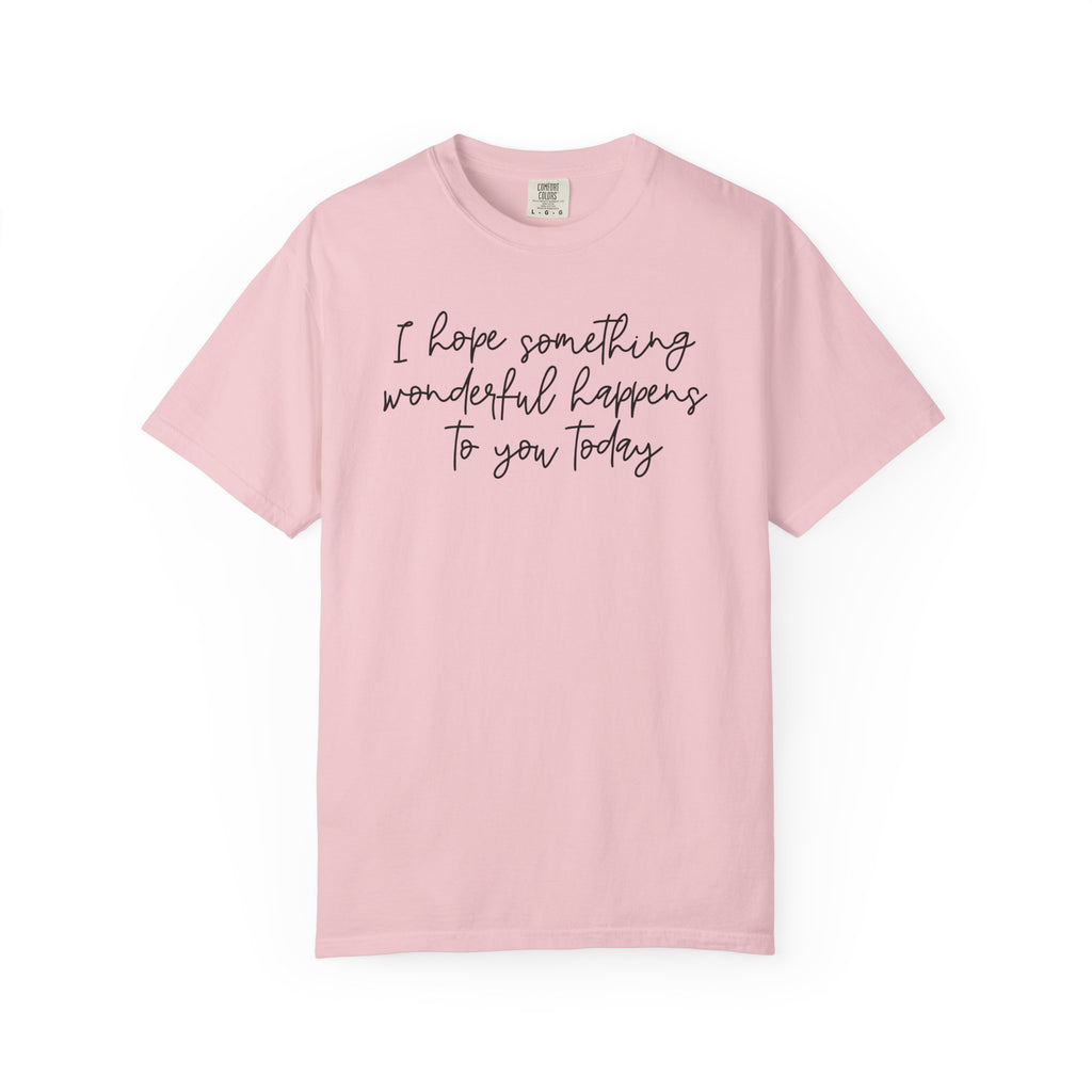 I Hope Something Wonderful Happens To You Today ✨ Best Seller Shirt