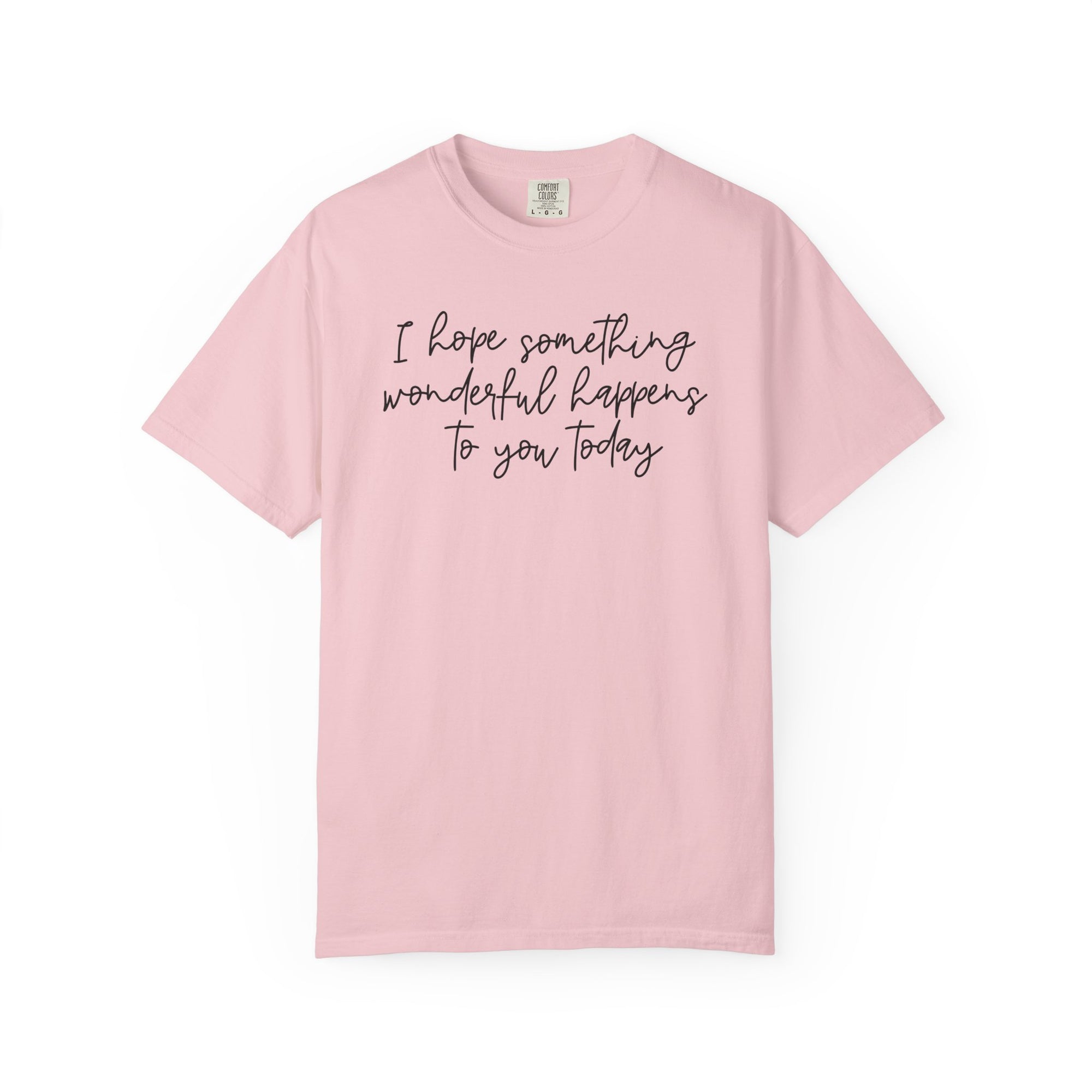 I Hope Something Wonderful Happens To You Today ✨ Best Seller Shirt