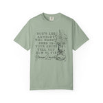 Dont Let Anybody Who Hasnt Been In Your Shoes Tell You How To Tie Your Laces Comfort Colors Shirt