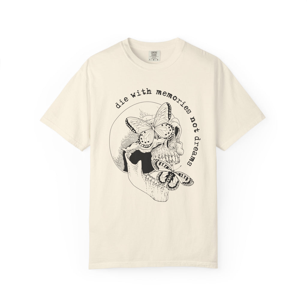 Die With Memories Not Dreams Comfort Tee
