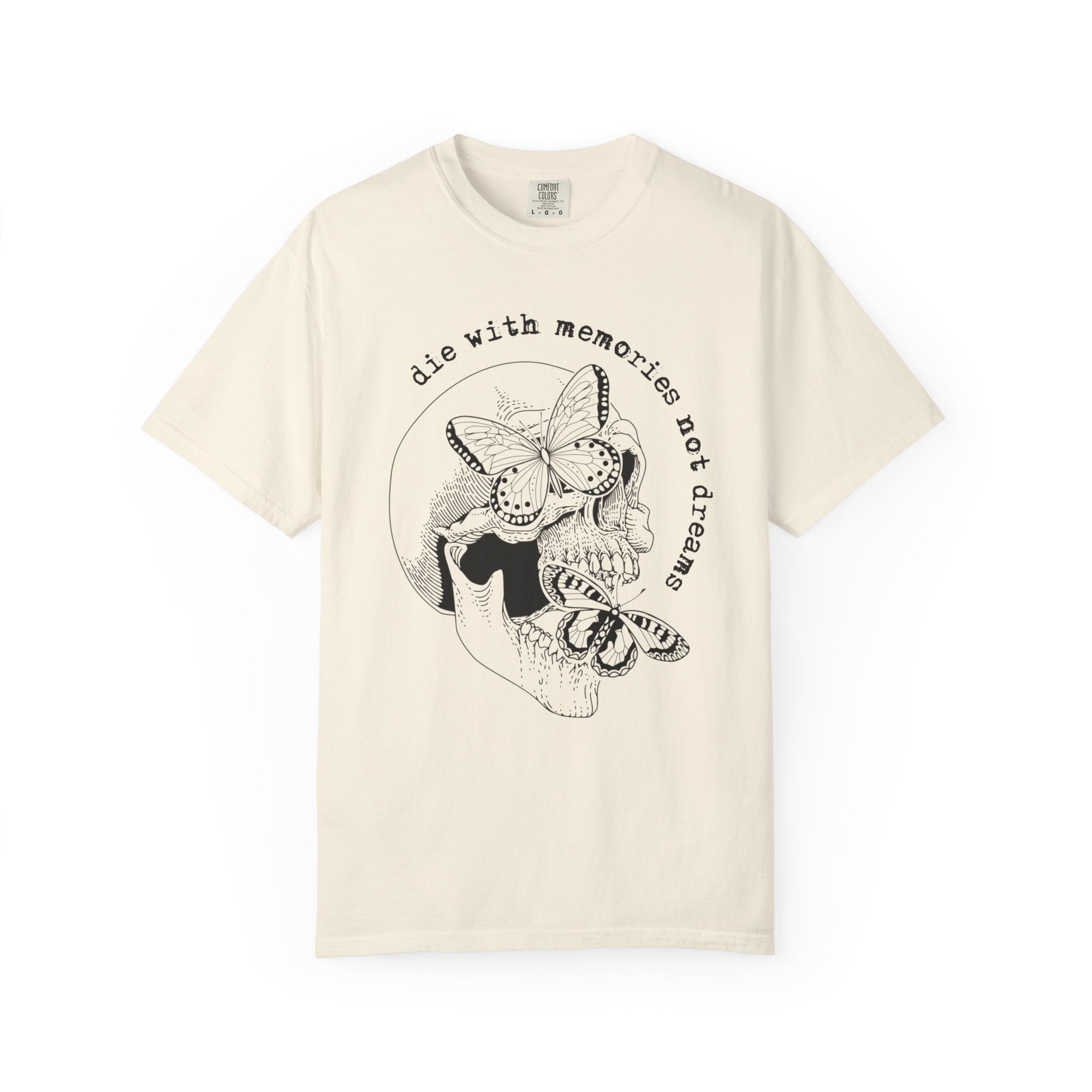 Die With Memories Not Dreams Comfort Tee