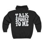 Talk Spooky to Me Full Zip Hooded Sweatshirt