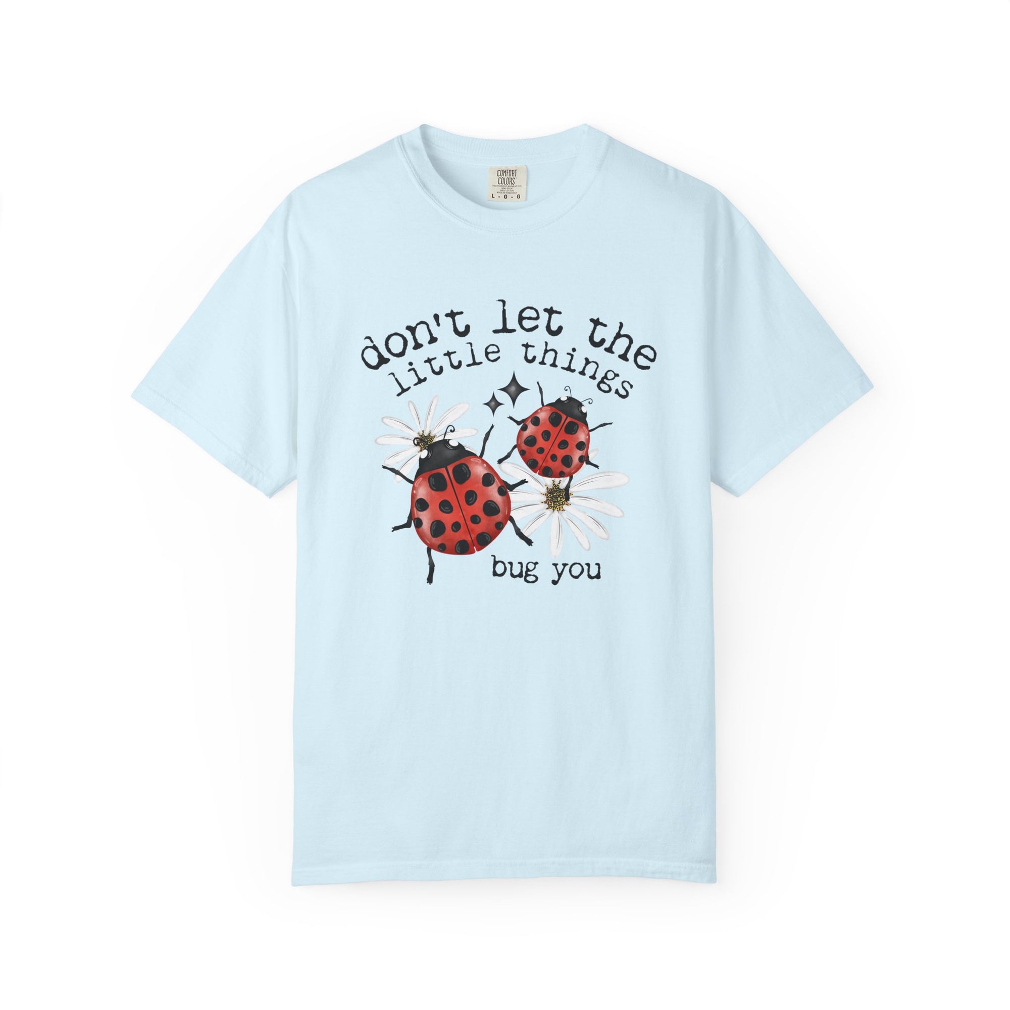 Don’t Let The Little Things Bug You Comfort Tee