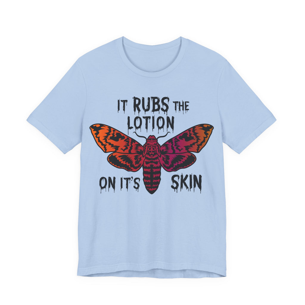Rubs The Lotion on the Skin Womens T-Shirt