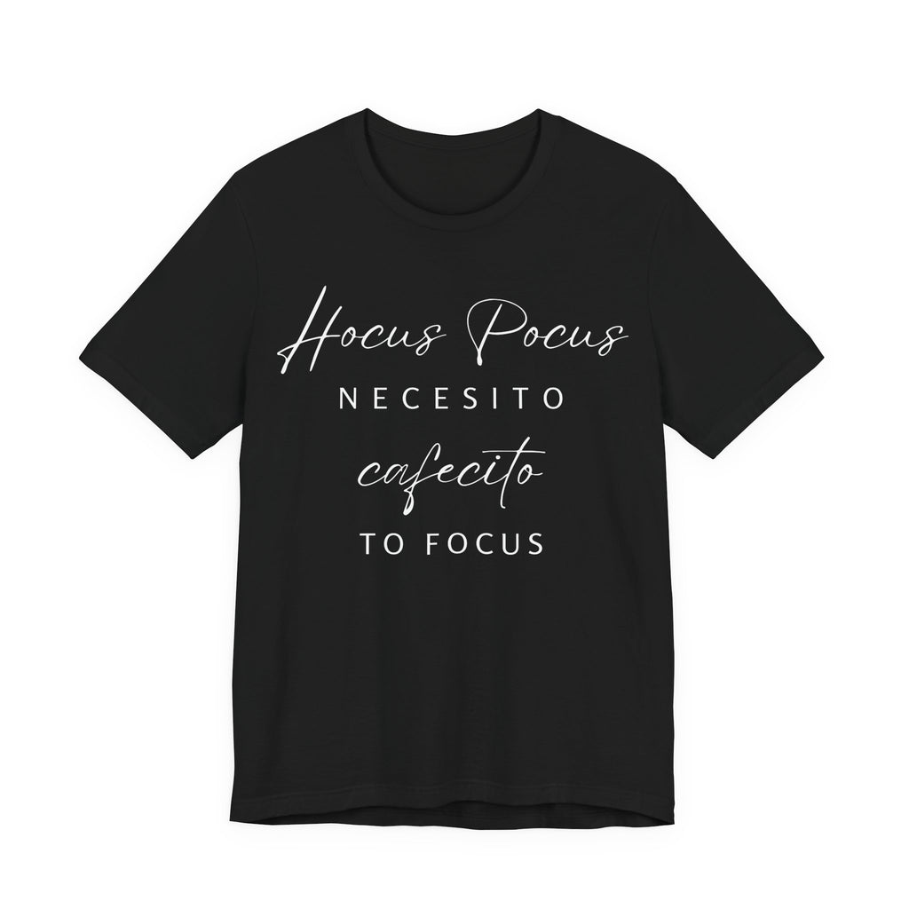 H Pocus Necesito Cafecito to Focus T-Shirt