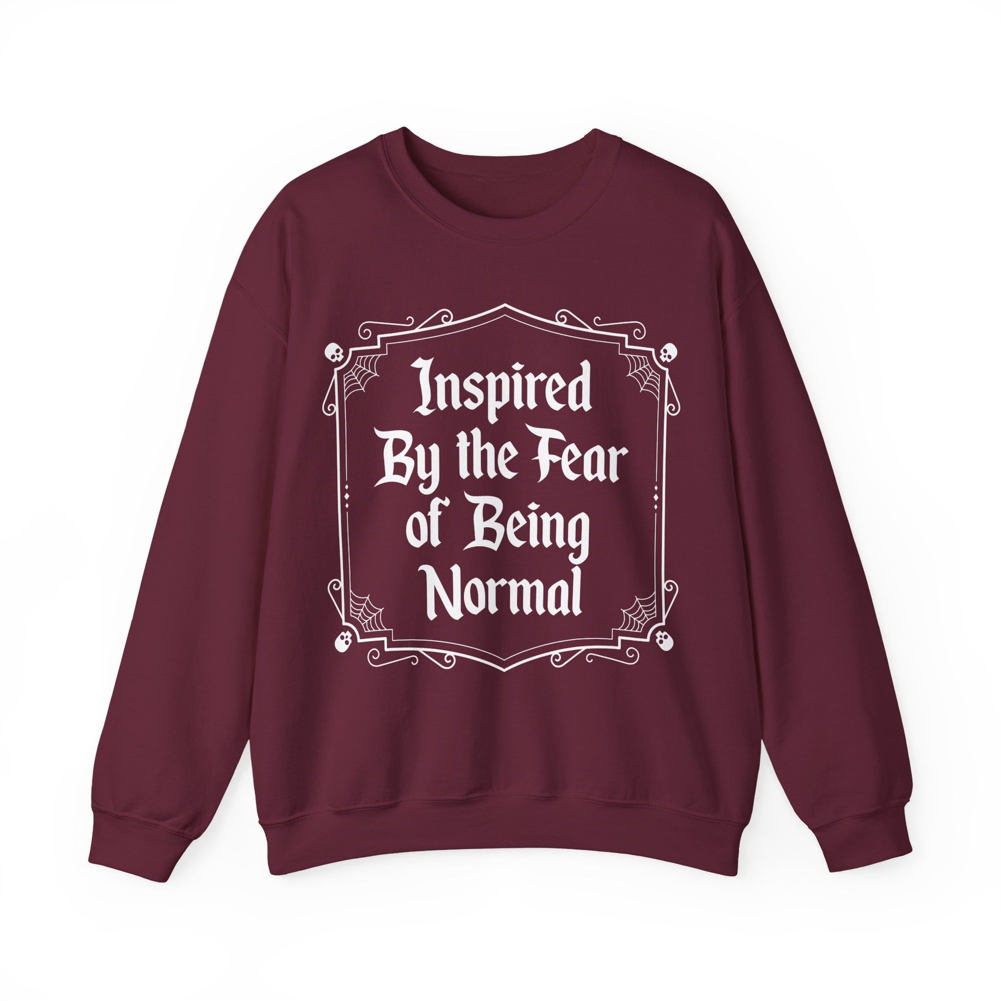 Inspired By the fear of Being Normal Sweatshirt