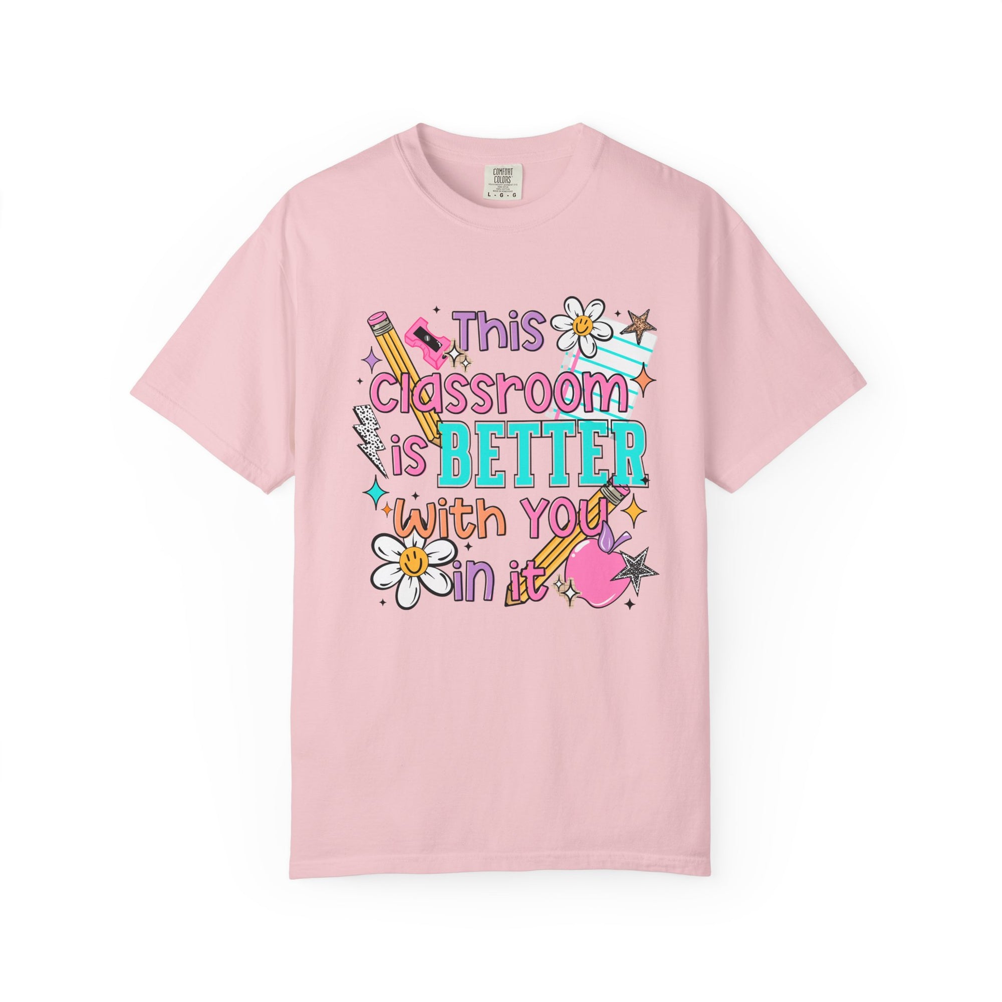 This Classroom Is A Better Place With You In It Comfort Tee